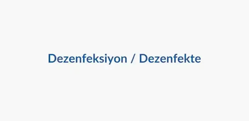 Dezenfeksiyon / Dezenfekte